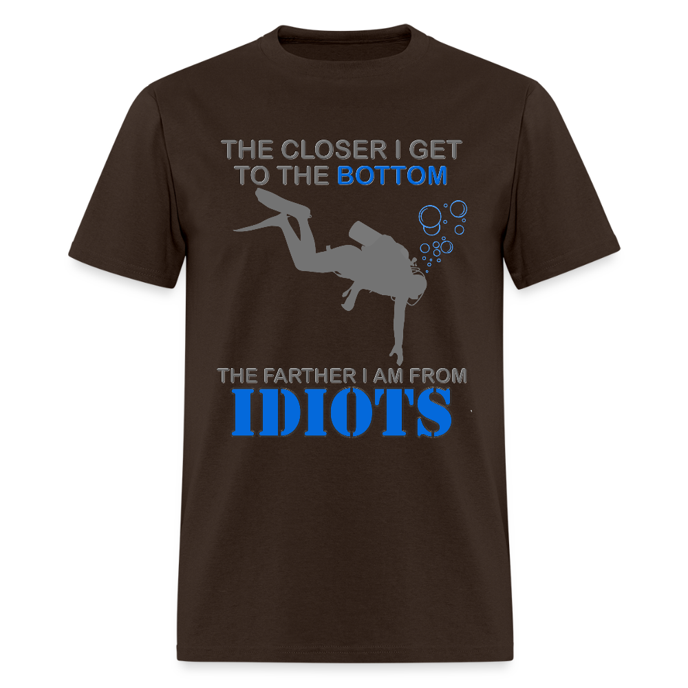 The Closer I Get to The Bottom Shirt, The Farther I Am Away From Idiots Scuba Diving Diver Gift Men Women Tee T-Shirt - brown