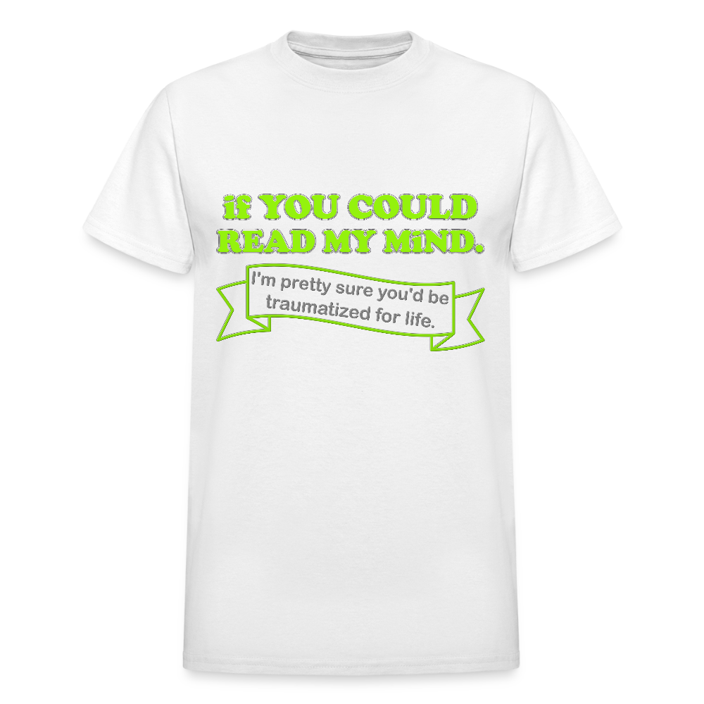 If You Could Read My Mind Shirt, I'm Pretty Sure You'd be Traumatized For Life T-shirt, Funny Gift Idea For Him Her Tee Shirt - white