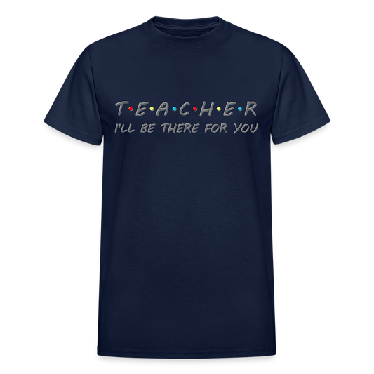 Teacher Shirt, I'll Be There For You Shirt, Funny Gift For Teacher, Funny School Gift Idea For Him Her Top Tee T-Shirt - navy