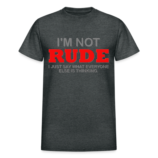 I'm Not Rude Shirt, Thinking Attitude Shirt, Funny Shirt, Humor Sarcastic Cool Shirt, Adult Novelty Shirt, Gift Idea T-Shirt - deep heather