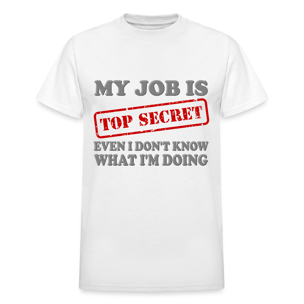 My Job Is Top Secret Shirt, Even I Don't Know What I'm Doing Shirt, Funny t-shirt Quote, Fun Pun Gift Idea T-Shirt - white