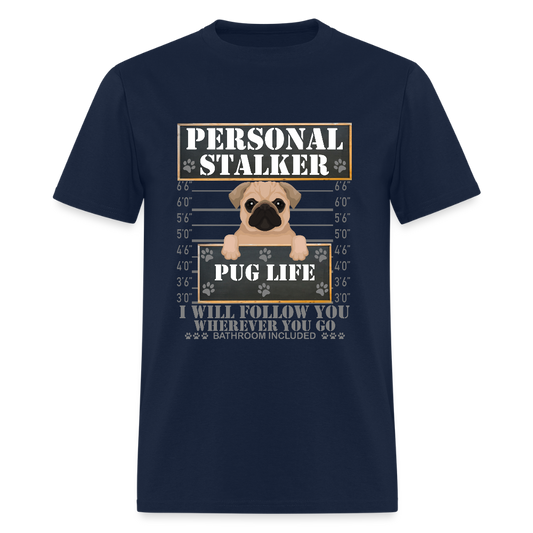 Personal Stalker Dog Lover Shirt, Pug Life Shirt, Love My Dog More Than You, Gift For Mom, Funny Dog Shirt, Bathroom Pet Lover Dog T-Shirt - navy