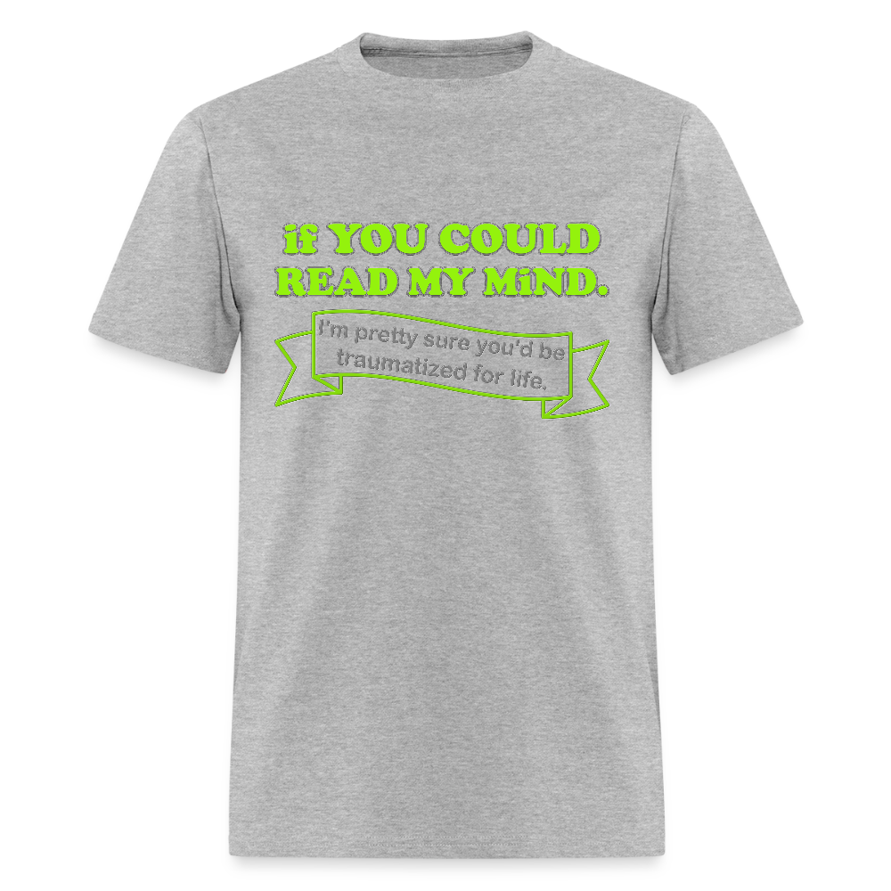 If You Could Read My Mind Shirt, I'm Pretty Sure You'd be Traumatized For Life T-shirt, Funny Gift Idea For Him Her Tee Shirt - heather gray