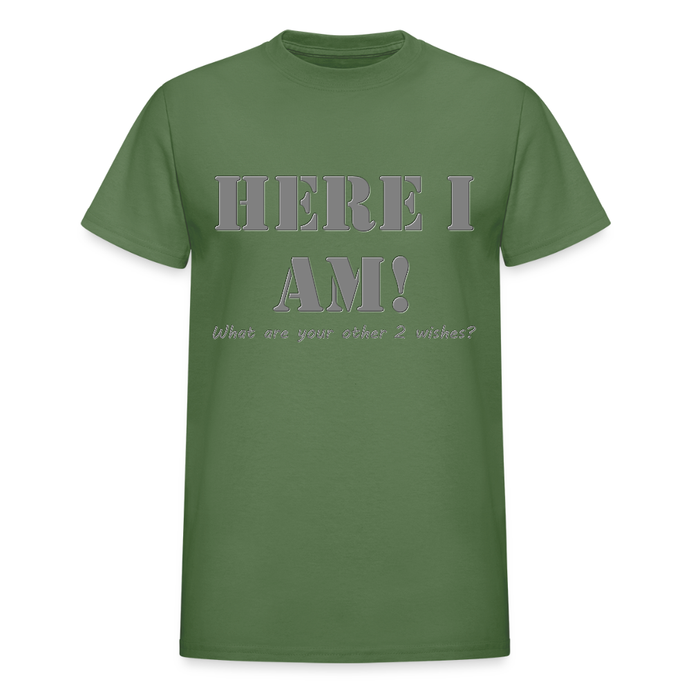 Here I Am Shirt, What Are Your Other 2 wishes Shirt, Two Funny Shirt, Gift Idea Shirt, For Him Her Shirt, Top Tee T-Shirt - military green