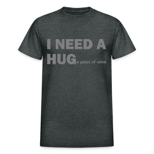 I Need A Hug Shirt, Huge Glass Of Wine Shirt, Lonely Sad Unhappy Shirt, Valentines Day Shirt, Funny Valentines Shirt,Valentines Gift For Her - deep heather