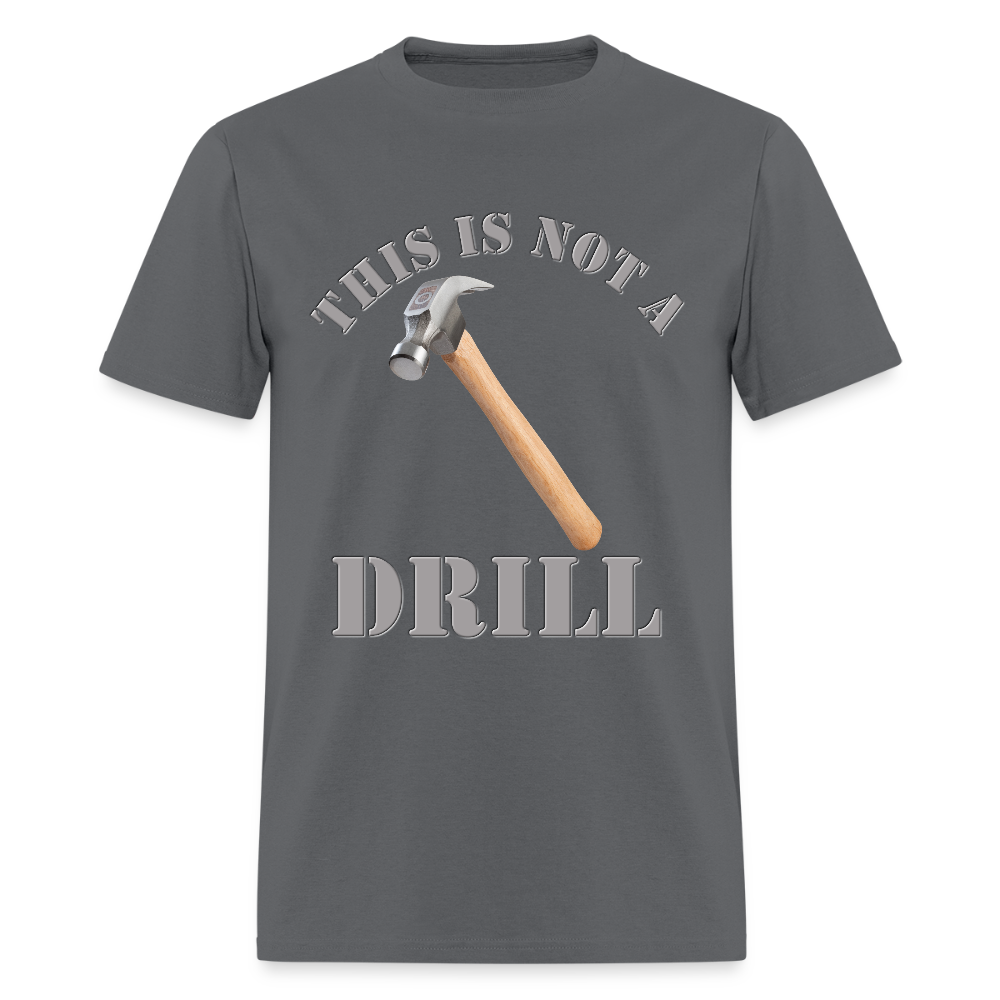 This Is Not A Drill Shirt, Dad Joke Shirt, Funny Hammer Shirt, Fathers Day Shirt, Shirt For Dad, Humor Carpenter Tee, Handyman Hammer, Birthday Gift Dad Shirt - charcoal