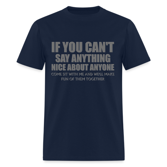 If You Can't Say Anything Nice About Anyone, Come Sit With Me, And We'll Make Fun Of Them Together Shirt, Birthday, Gift For Her, Funny Shirt - navy