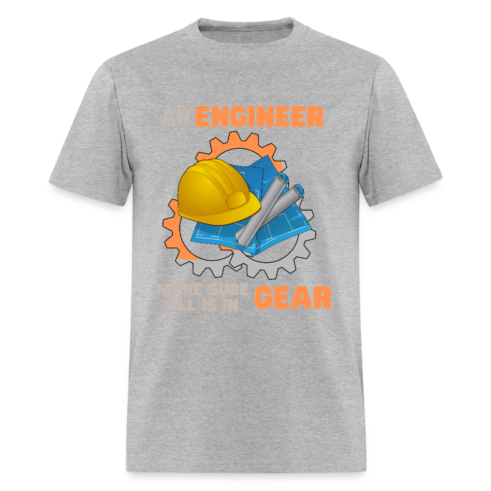 An Engineer Make Sure All Is In Gear Shirt, Funny Engineering Quote Humor Shirt, HHH Gift Idea For Him Her Tee Top T-Shirt, Engineer Gifts - heather gray
