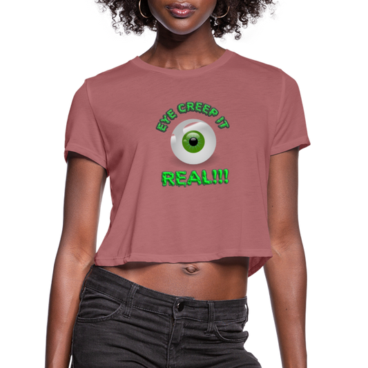 Creep It Real, Eye Creep It Real, Halloween, Scary, skull, haunted, horror, spook, howl, scream, party, October, dead, coffin, creepy, Women's Cropped T-Shirt - mauve
