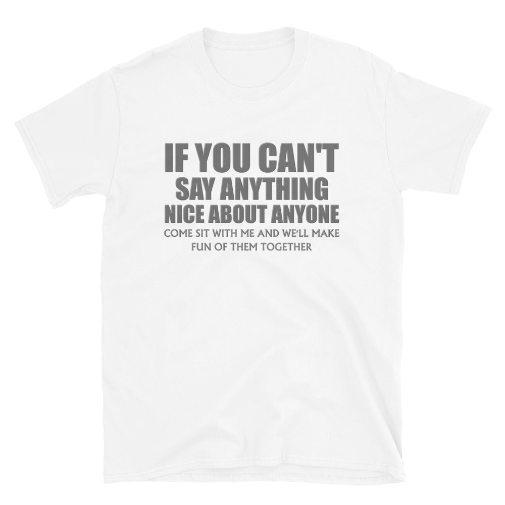 If You Can't Say Anything Nice About Anyone, Come Sit With Me, And We'll Make Fun Of Them Together Shirt, Birthday, Gift For Her, Funny Shirt