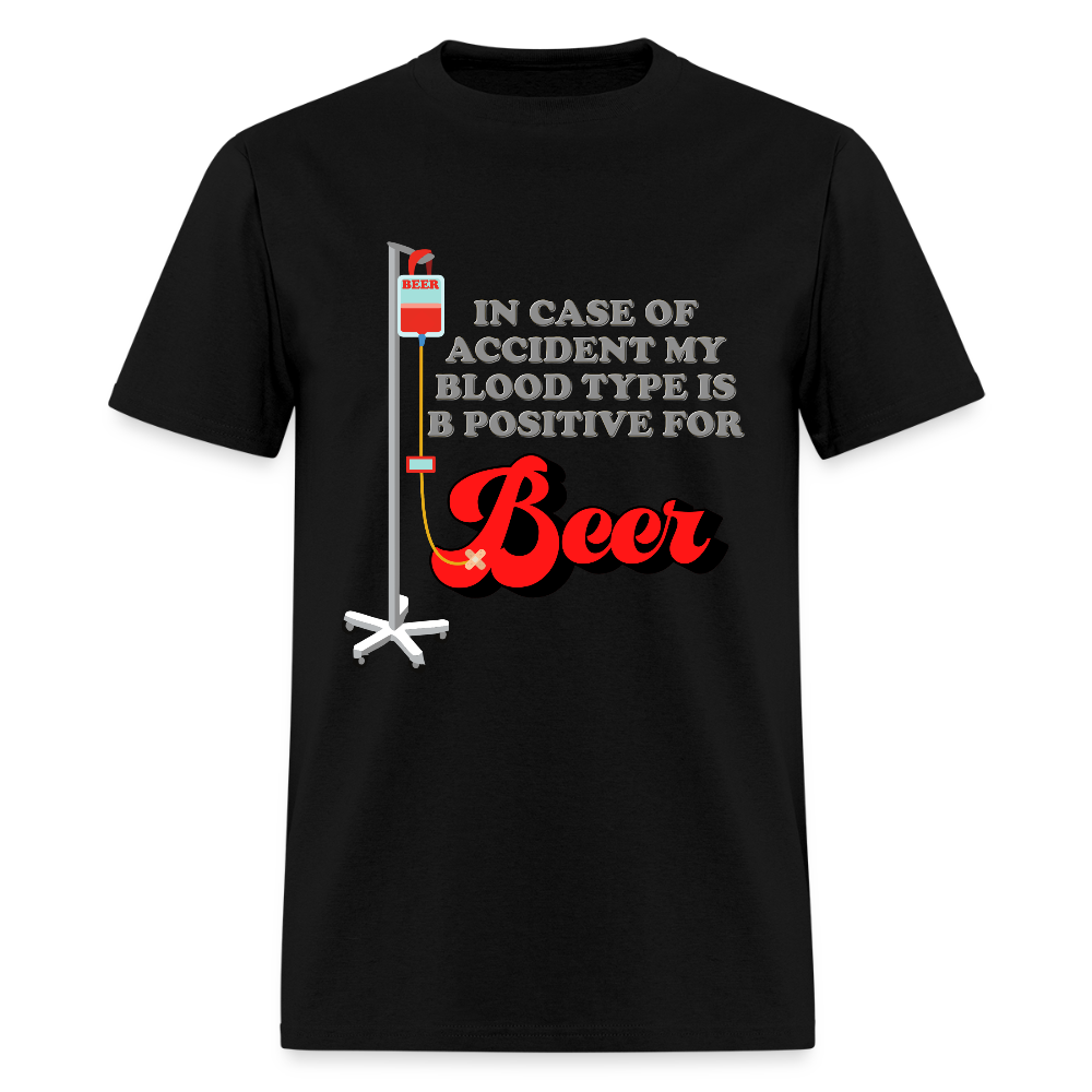 Brewing Beer Shirt, Beer Shirt, Drinking Shirt, Beer Geek, Craft Beer, In Case Of Accident My Blood Type Is B Positive For Beer Shirt - black