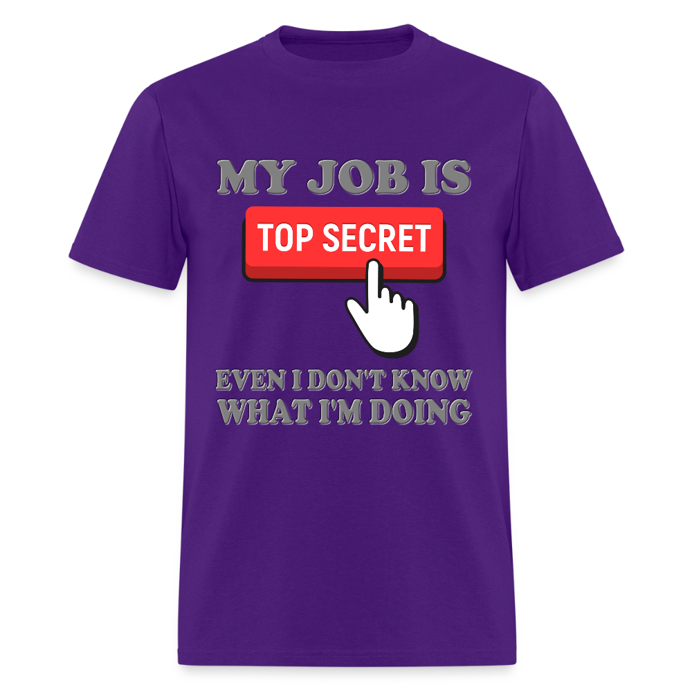My Job Is Top Secret Shirt, Even I Don't Know What I'm Doing Shirt, Funny t-shirt Quote, Fun Pun Gift Idea T-Shirt - purple