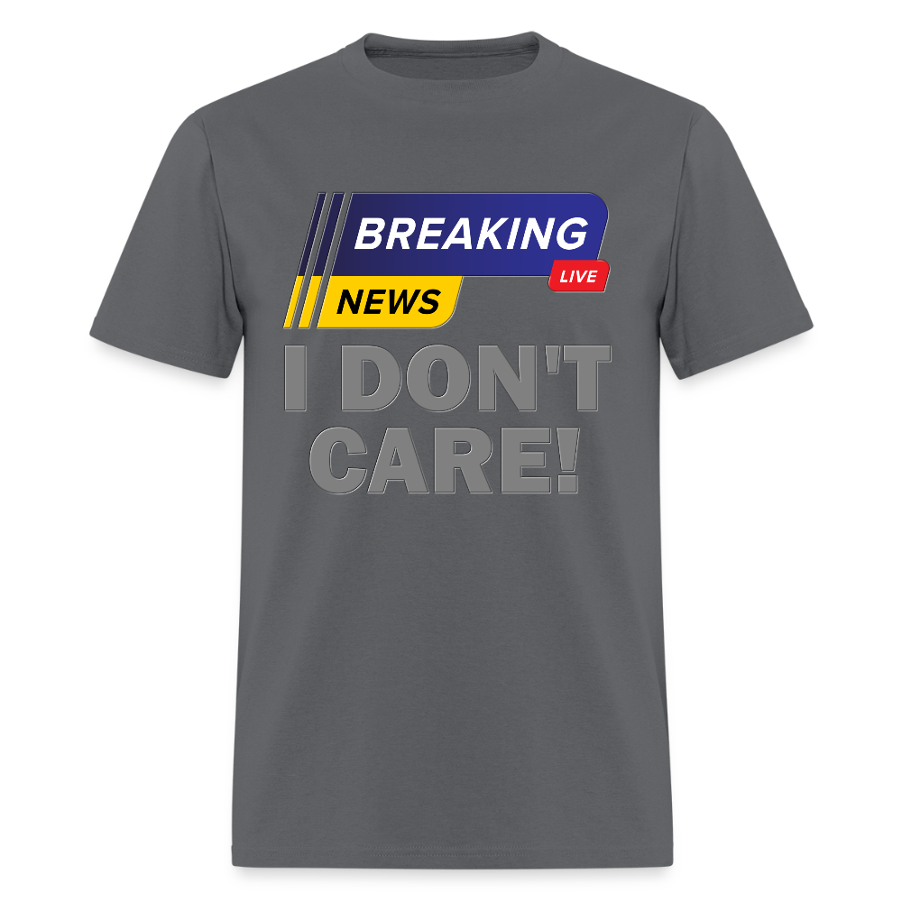 Breaking News Shirt, I Don't Care Shirt, Funny Shirt, Sarcastic Shirt, Gift For Him Her, Humor Sarcastic Tee, Breaking News I Don't Care Tee - charcoal