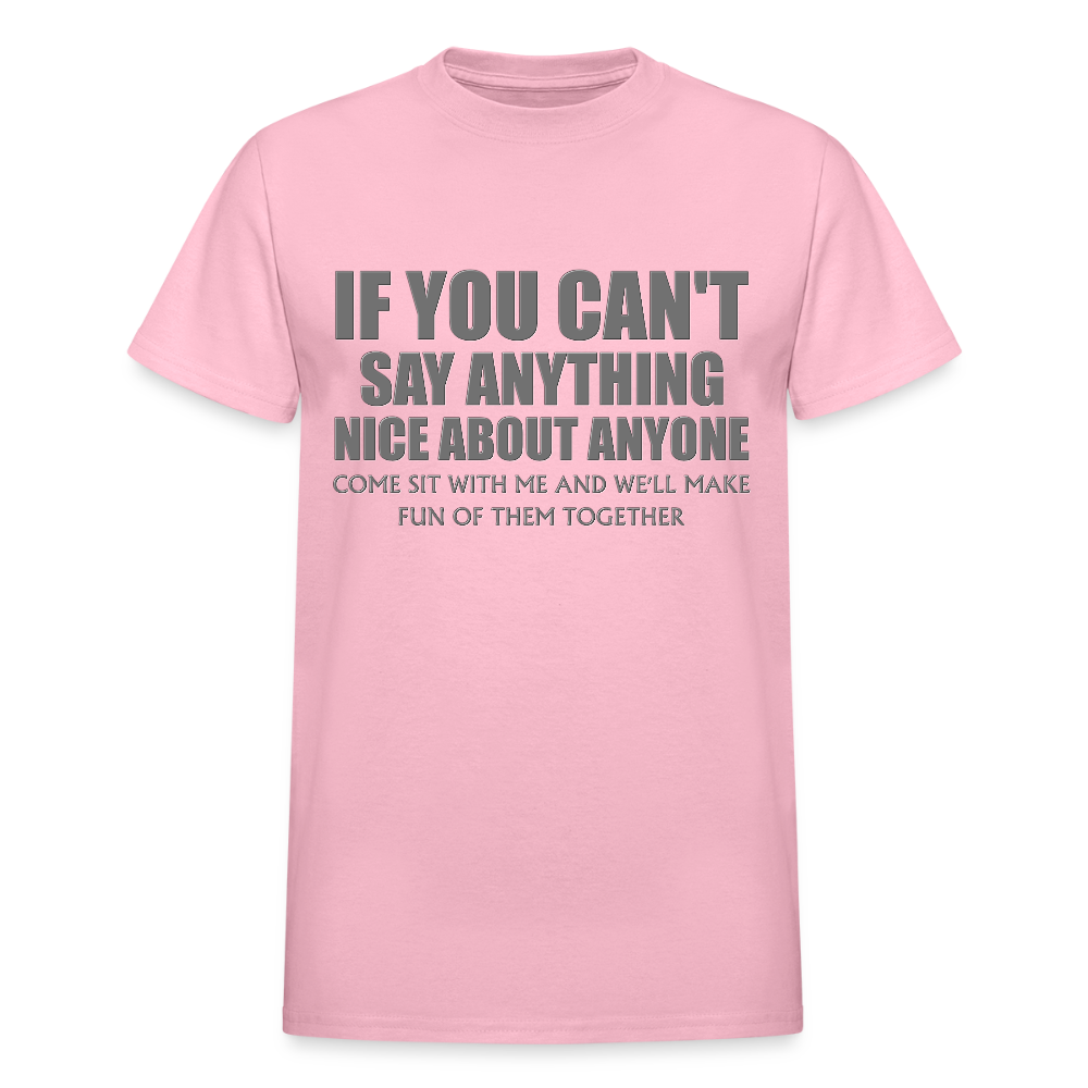 If You Can't Say Anything Nice About Anyone, Come Sit With Me, And We'll Make Fun Of Them Together Shirt, Birthday, Gift For Her, Funny Shirt - light pink
