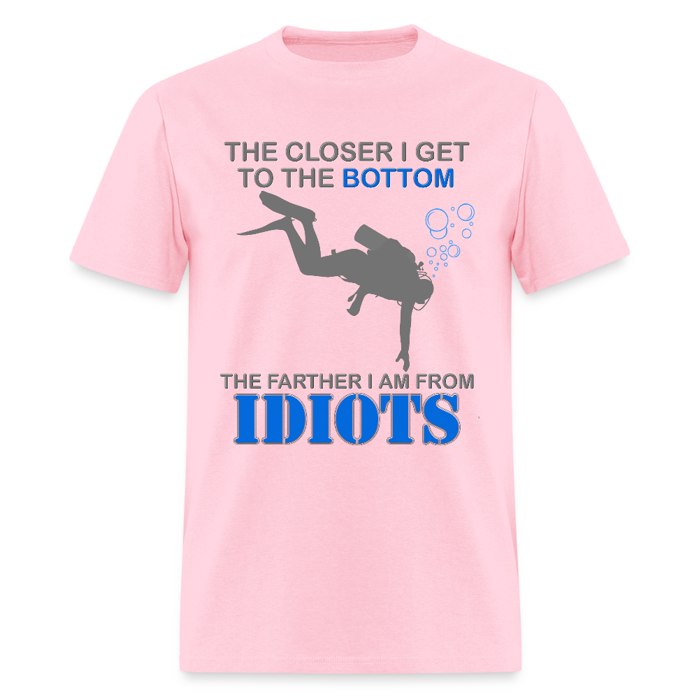 The Closer I Get to The Bottom Shirt, The Farther I Am Away From Idiots Scuba Diving Diver Gift Men Women Tee T-Shirt - pink