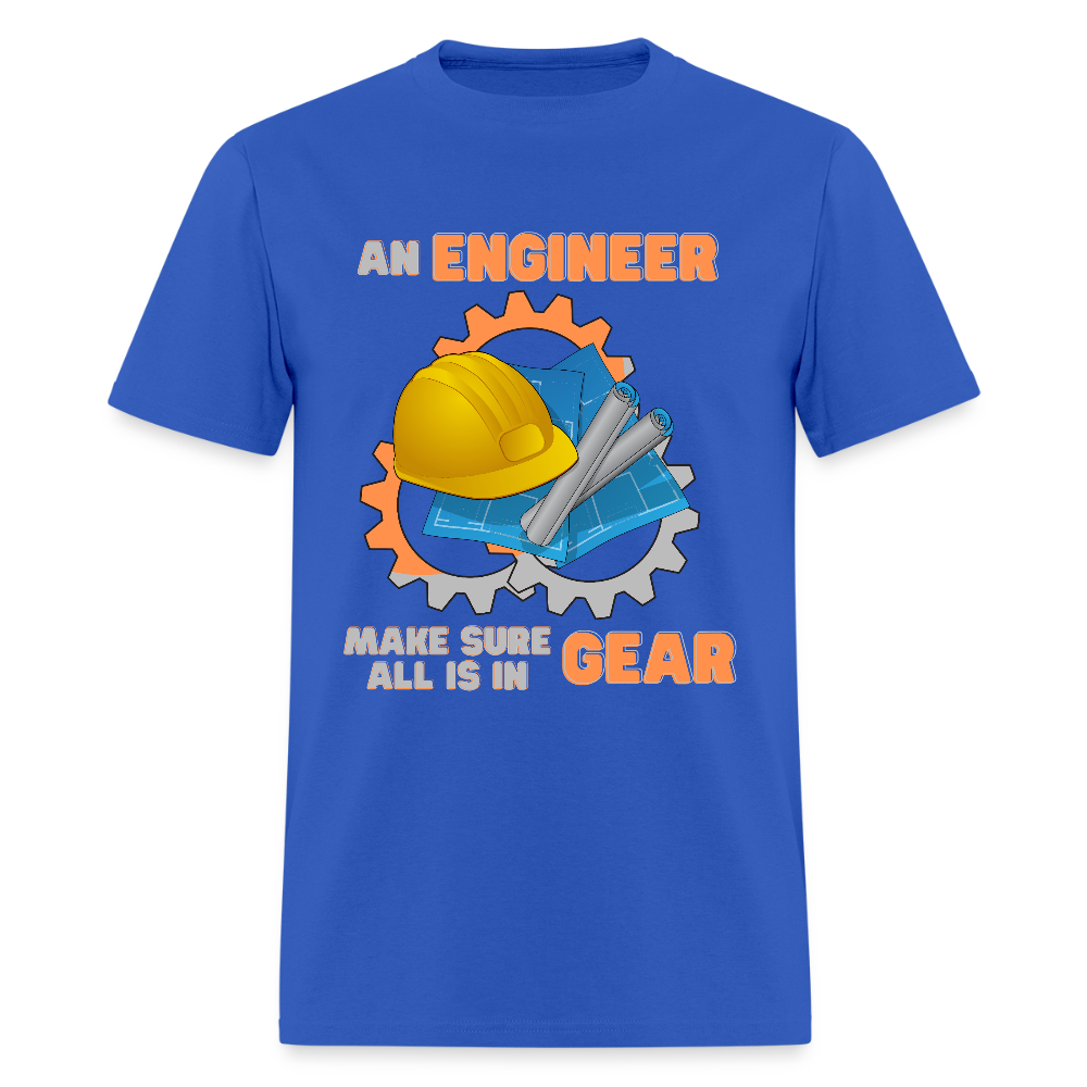 An Engineer Make Sure All Is In Gear Shirt, Funny Engineering Quote Humor Shirt, HHH Gift Idea For Him Her Tee Top T-Shirt, Engineer Gifts - royal blue