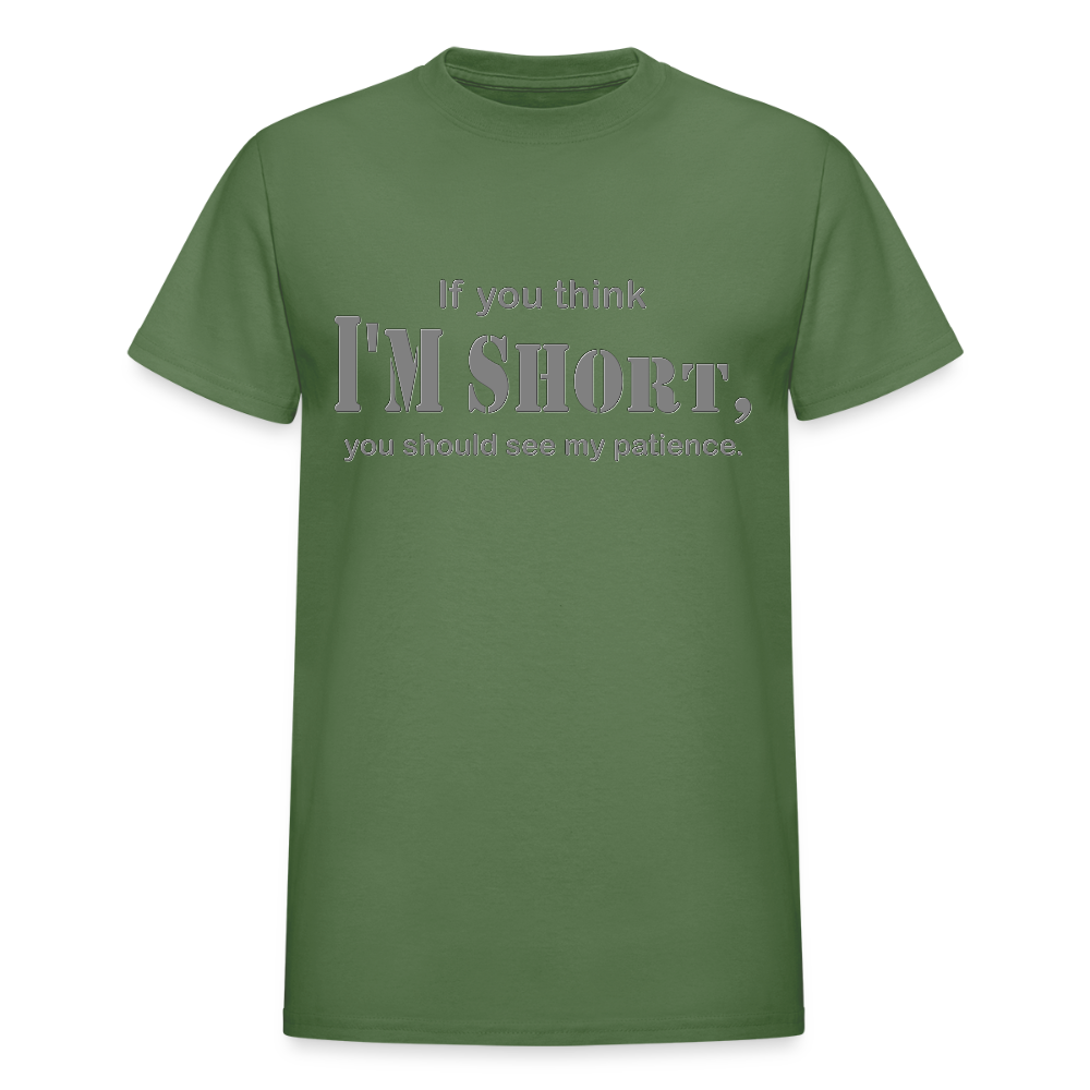 If You Think I'm Short You Should See My Patience Shirt, Gift For Him Her, Sarcastic Shirt, Funny Shirt, Sarcasm Shirt, For Men Women T Shirt - military green