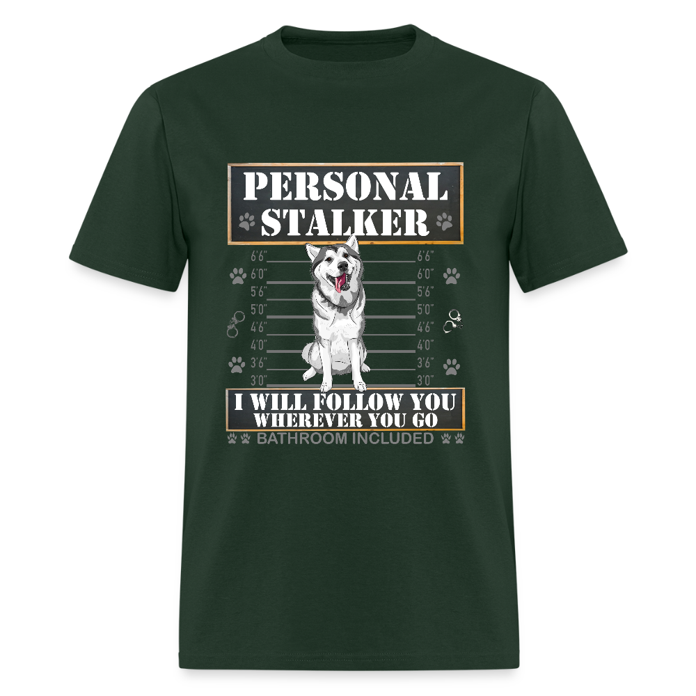 Personal Stalker Dog Lover Shirt, Pet Lover Shirt, Love My Dog More Than You, Funny Dog Shirt, Gift For Mom Dad, Bathroom Husky Dog T-Shirt - forest green