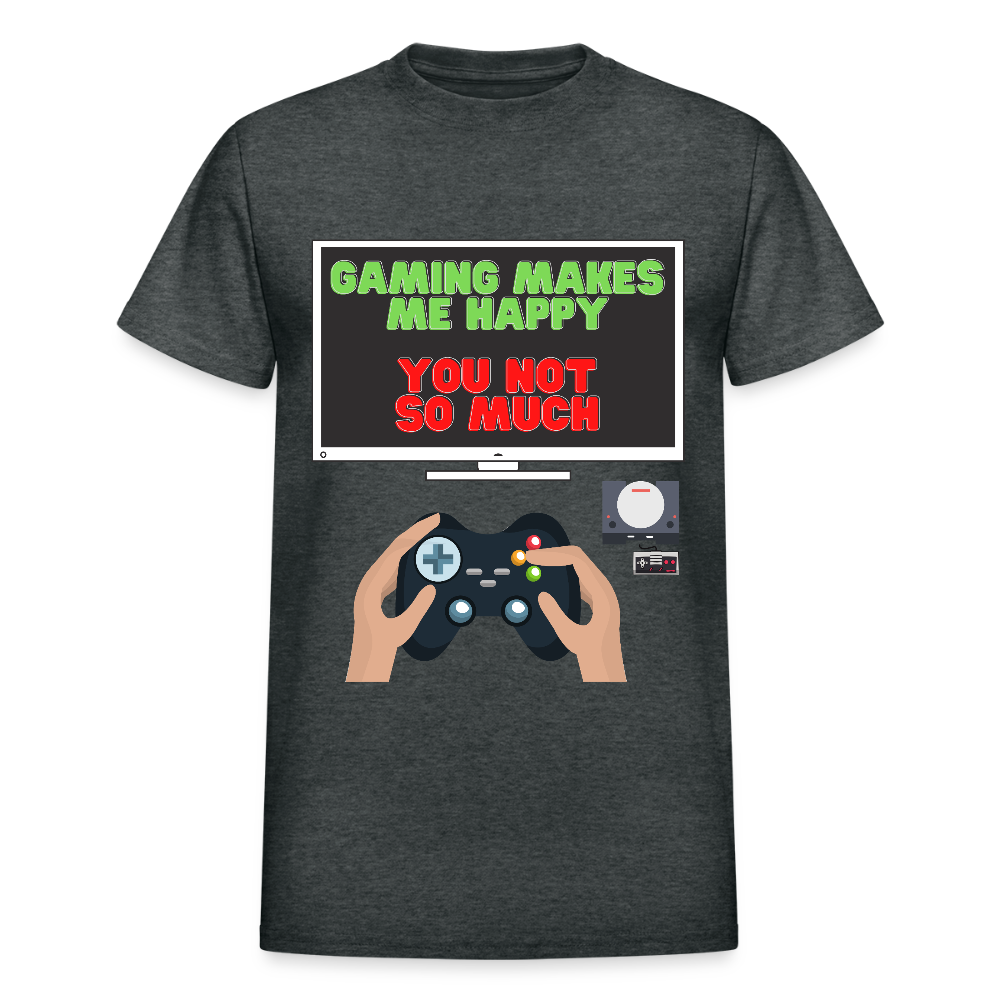 Gaming Makes Me Happy You Not So Much Shirt, Gaming Shirt, Gift For Gamer, Video Game Lover, Gaming T-Shirt - deep heather