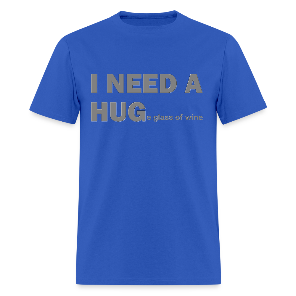 I Need A Hug Shirt, Huge Glass Of Wine Shirt, Lonely Sad Unhappy Shirt, Valentines Day Shirt, Funny Valentines Shirt,Valentines Gift For Her - royal blue