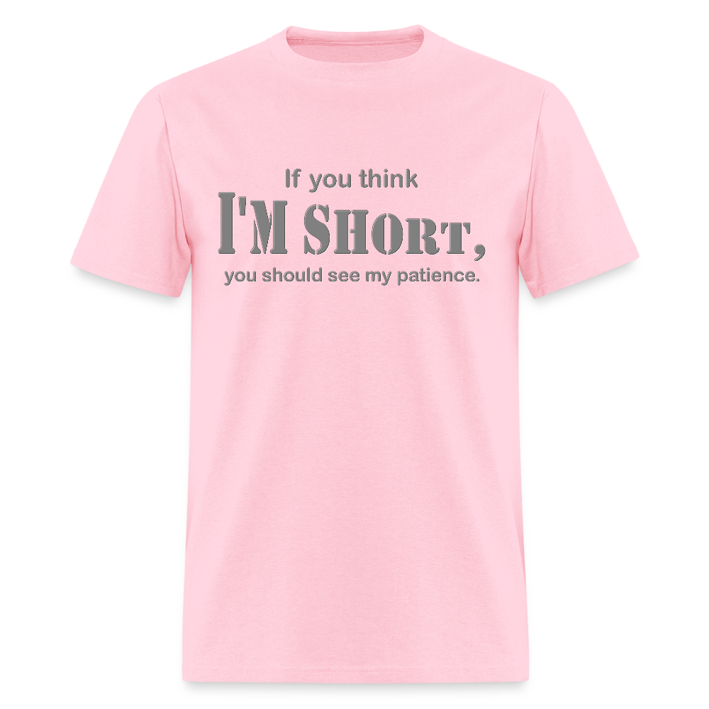 If You Think I'm Short You Should See My Patience Shirt, Gift For Him Her, Sarcastic Shirt, Funny Shirt, Sarcasm Shirt, For Men Women T Shirt - pink