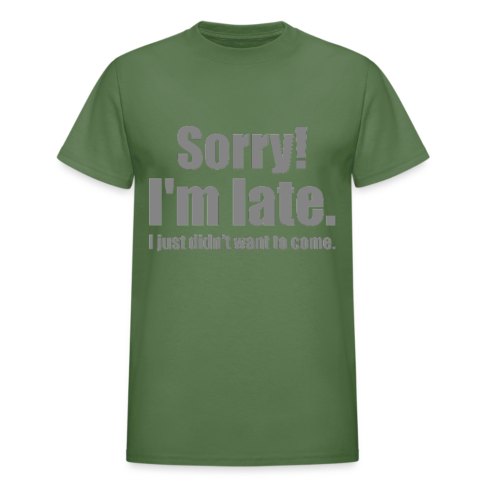Sorry I'm Late Shirt, Sorry I'm Late T-shirt, I Just Didn't Want To Come, Apology Shirt, Late Shirt, Better Late Than Never Shirt, Tardiness Shirt, Tardy Shirt - military green