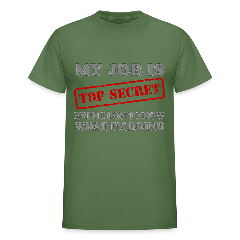 My Job Is Top Secret Shirt, Even I Don't Know What I'm Doing Shirt, Funny t-shirt Quote, Fun Pun Gift Idea T-Shirt - military green