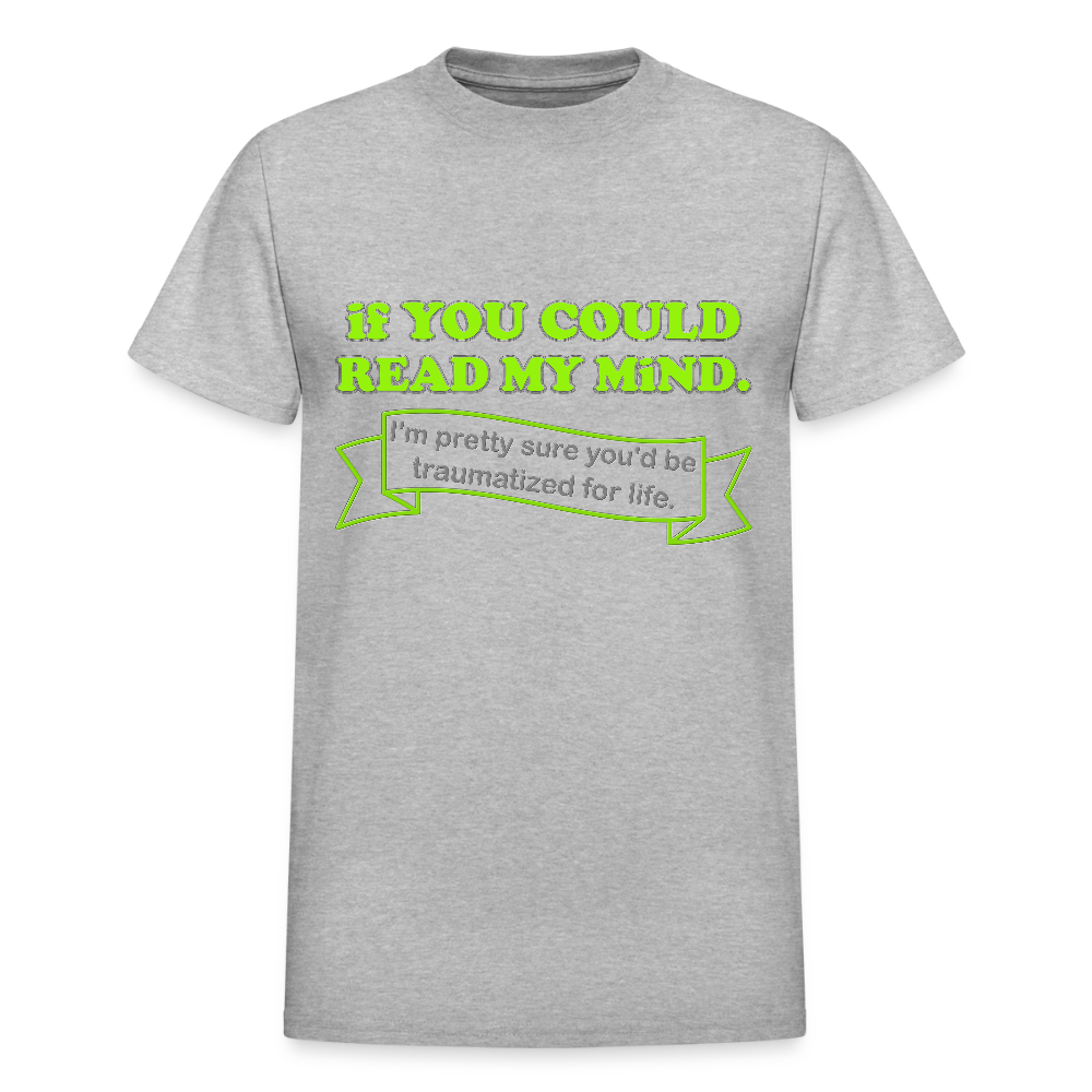 If You Could Read My Mind Shirt, I'm Pretty Sure You'd be Traumatized For Life T-shirt, Funny Gift Idea For Him Her Tee Shirt - heather gray