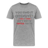 You Find It Offensive Shirt, Offensive Shirt, Adult Humor, Offensive SVG, Offensive T-Shirt, Insult Shirt, Funny Shirt, Fuck You, Funny Sayings, Gift For Him, Gift For Her, Offensive T Shirt, Gift For Dad - heather gray