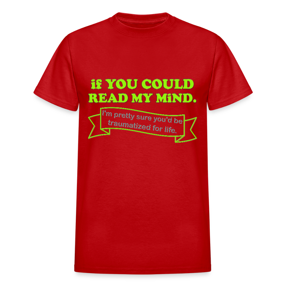If You Could Read My Mind Shirt, I'm Pretty Sure You'd be Traumatized For Life T-shirt, Funny Gift Idea For Him Her Tee Shirt - red