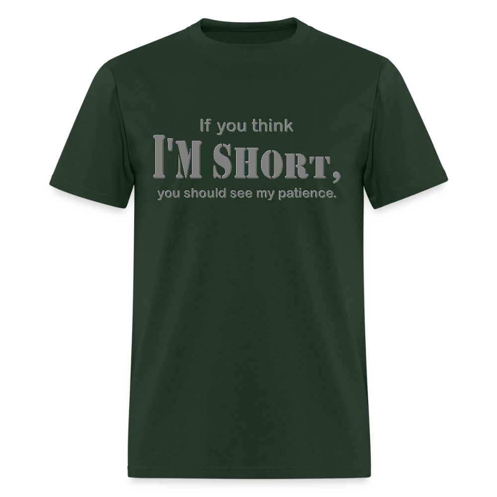 If You Think I'm Short You Should See My Patience Shirt, Gift For Him Her, Sarcastic Shirt, Funny Shirt, Sarcasm Shirt, For Men Women T Shirt - forest green