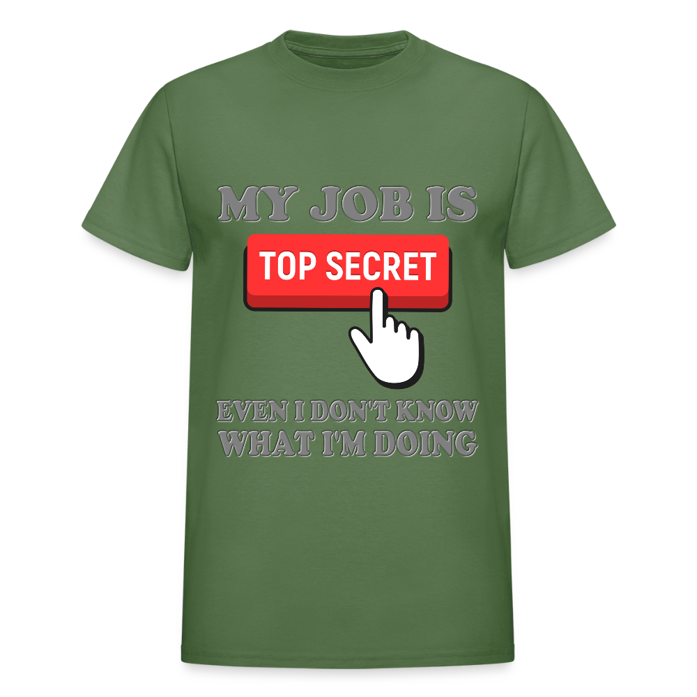 My Job Is Top Secret Shirt, Even I Don't Know What I'm Doing Shirt, Funny t-shirt Quote, Fun Pun Gift Idea T-Shirt - military green