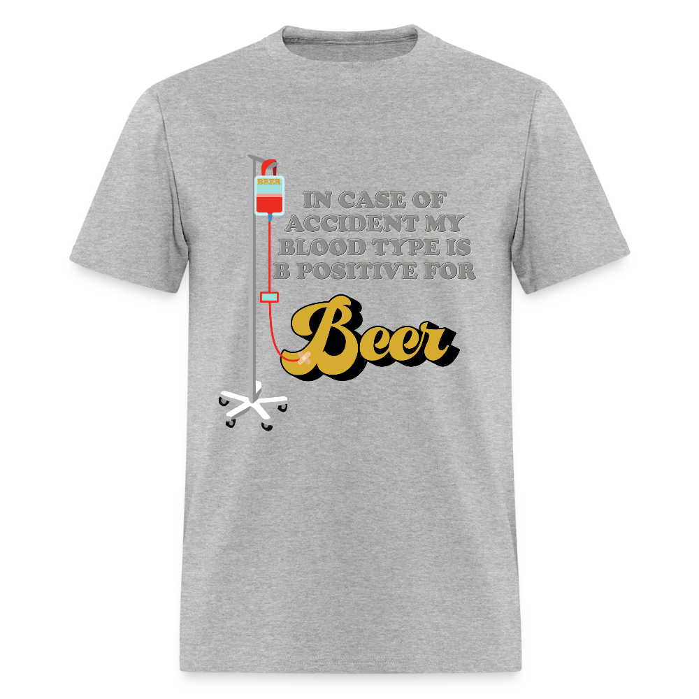 Beer Shirt, Drinking Shirt, Brewing Beer Shirt, Beer Geek, Craft Beer, In Case Of Accident My Blood Type Is B Positive For Beer Shirt - heather gray