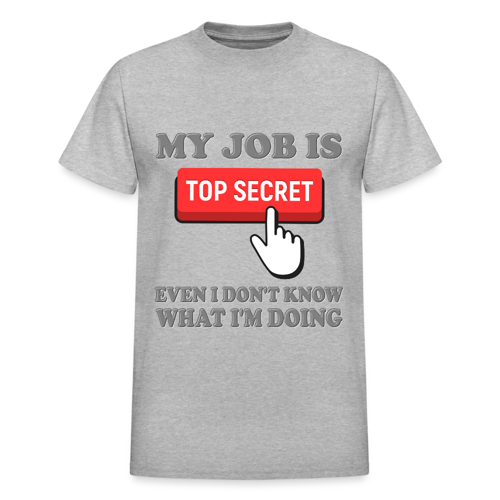 My Job Is Top Secret Shirt, Even I Don't Know What I'm Doing Shirt, Funny t-shirt Quote, Fun Pun Gift Idea T-Shirt - heather gray