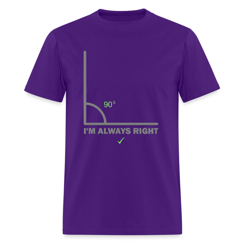 I'm Always Right Shirt, Math Physics Shirt, Mathematician Shirt, 90 Degree Angle Shirt, Teacher Shirt, Funny Gift Idea T-Shirt - purple