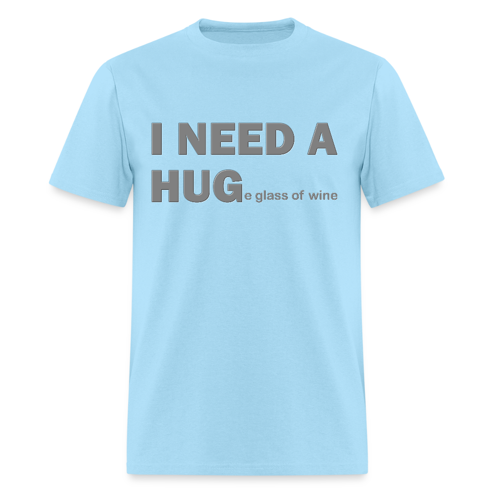 I Need A Hug Shirt, Huge Glass Of Wine Shirt, Lonely Sad Unhappy Shirt, Valentines Day Shirt, Funny Valentines Shirt,Valentines Gift For Her - powder blue