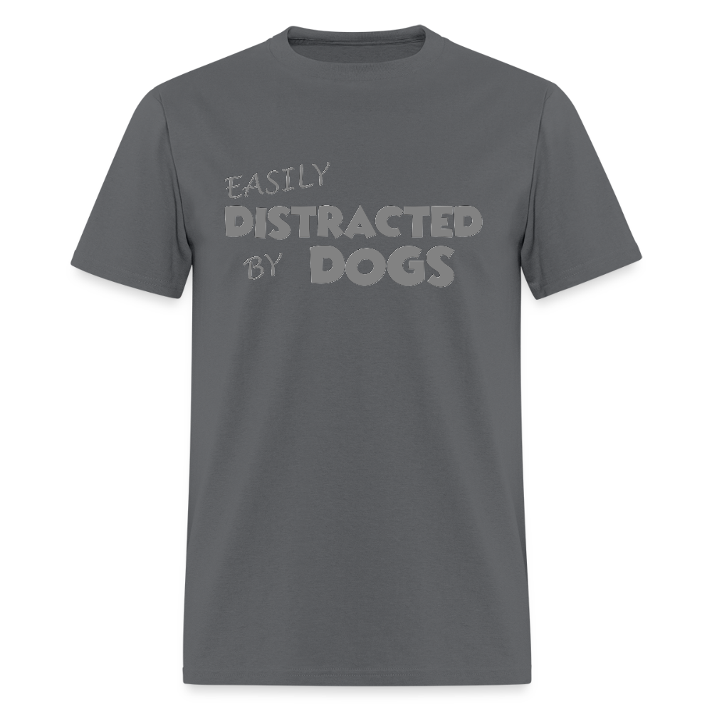 Easily Distracted By Dogs Shirt, Dog Lover Shirt, Dog Lover T-Shirt, Funny Dog Shirt, Dog Saying Shirt, Dog Slogan Shirt, Dog Tee - charcoal
