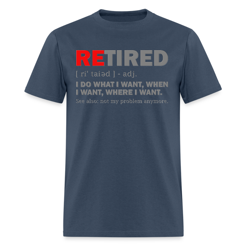Retired, Retired I Do What I Want,  Not My Problem Anymore, Retirement Gift,  Funny Men's T Shirt, Women Tee,  Gift For Him Her -  blue dusk