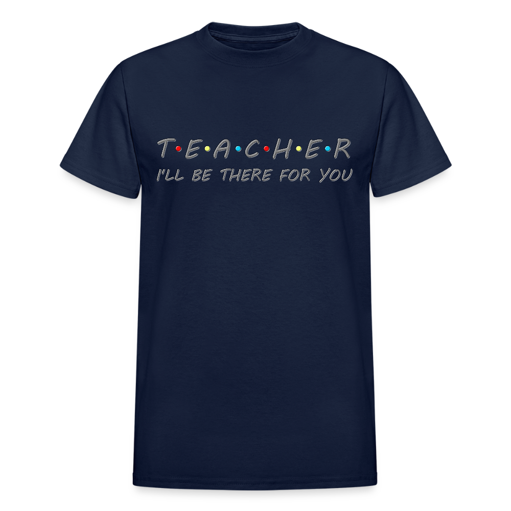 Teacher Shirt, I'll Be There For You Shirt, Funny Gift For Teacher, Funny School Gift Idea For Him Her Top Tee T-Shirt - navy