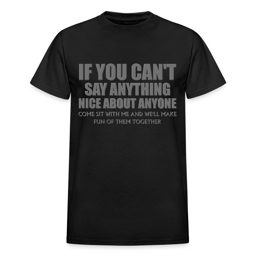 If You Can't Say Anything Nice About Anyone, Come Sit With Me, And We'll Make Fun Of Them Together Shirt, Birthday, Gift For Her, Funny Shirt - black