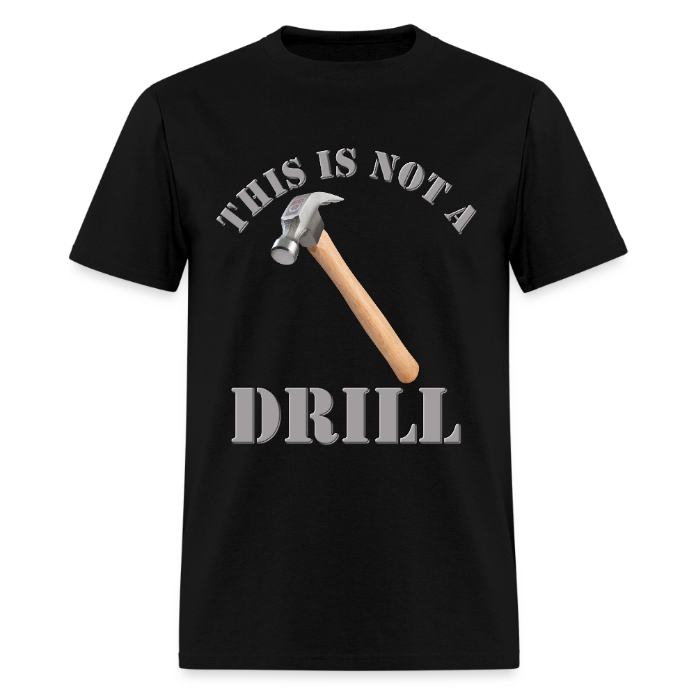 This Is Not A Drill Shirt, Dad Joke Shirt, Funny Hammer Shirt, Fathers Day Shirt, Shirt For Dad, Humor Carpenter Tee, Handyman Hammer, Birthday Gift Dad Shirt - black