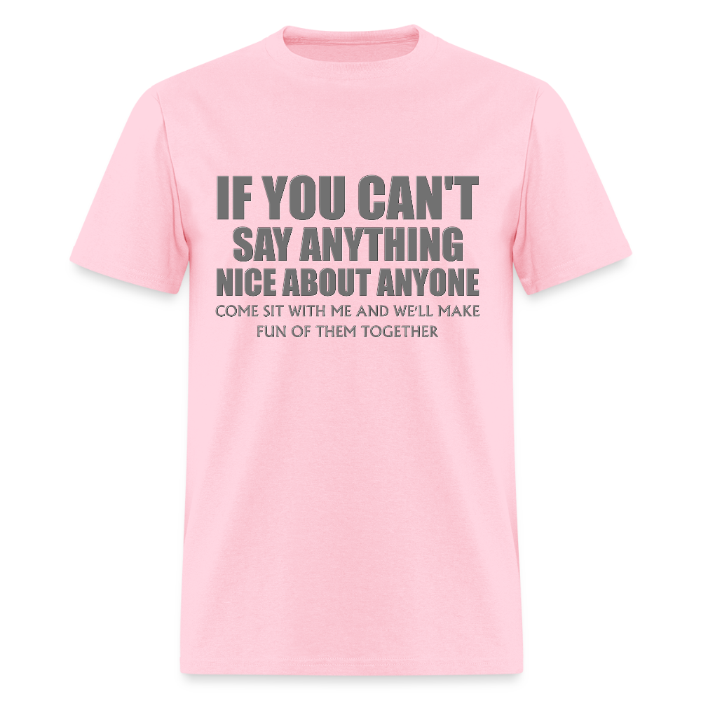 If You Can't Say Anything Nice About Anyone, Come Sit With Me, And We'll Make Fun Of Them Together Shirt, Birthday, Gift For Her, Funny Shirt - pink