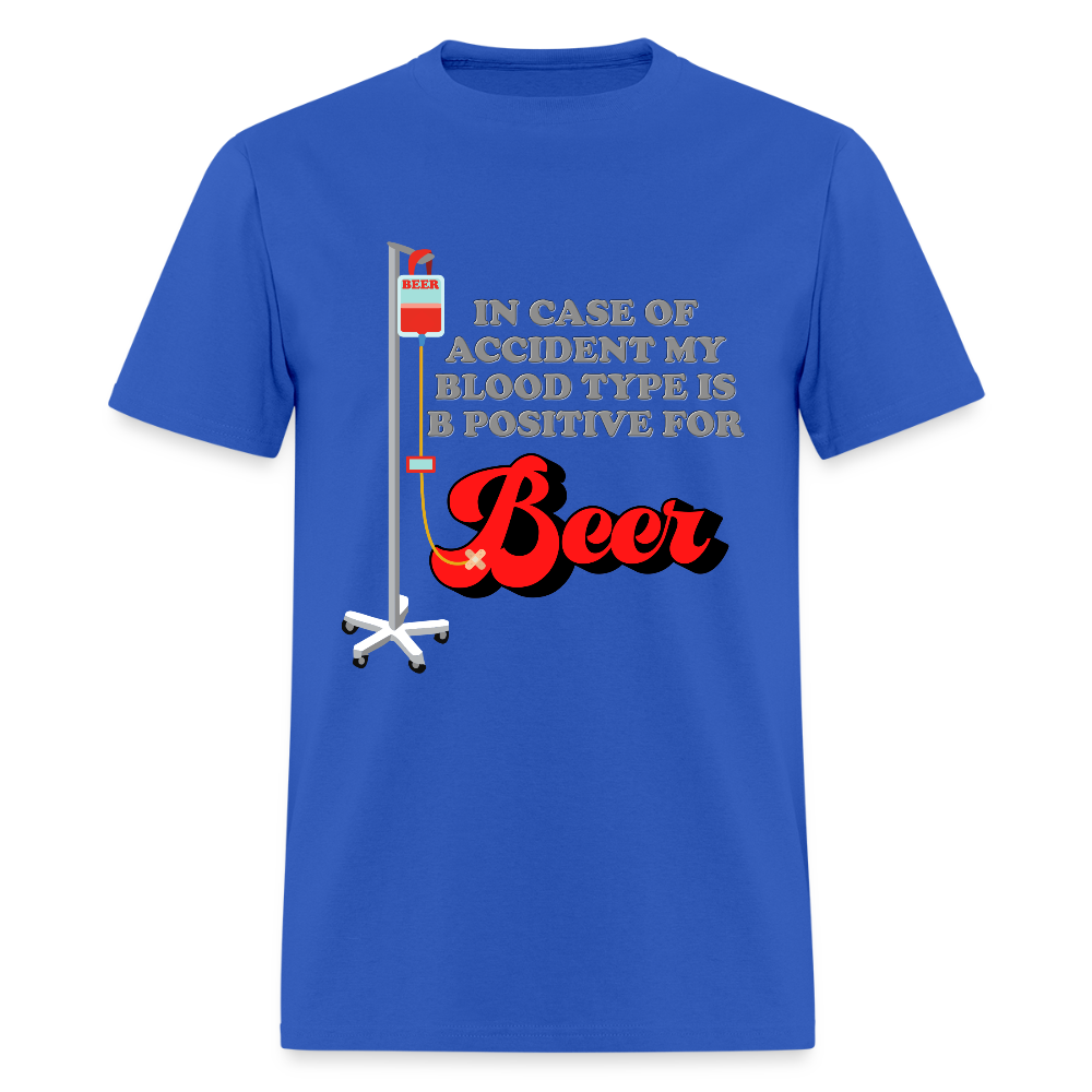 Brewing Beer Shirt, Beer Shirt, Drinking Shirt, Beer Geek, Craft Beer, In Case Of Accident My Blood Type Is B Positive For Beer Shirt - royal blue