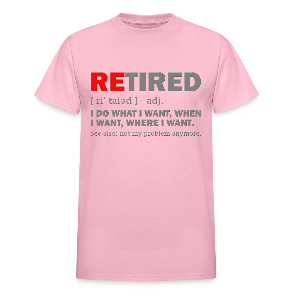 Retired, Retired I Do What I Want,  Not My Problem Anymore, Retirement Gift,  Funny Men's T Shirt, Women Tee,  Gift For Him Her - light pink
