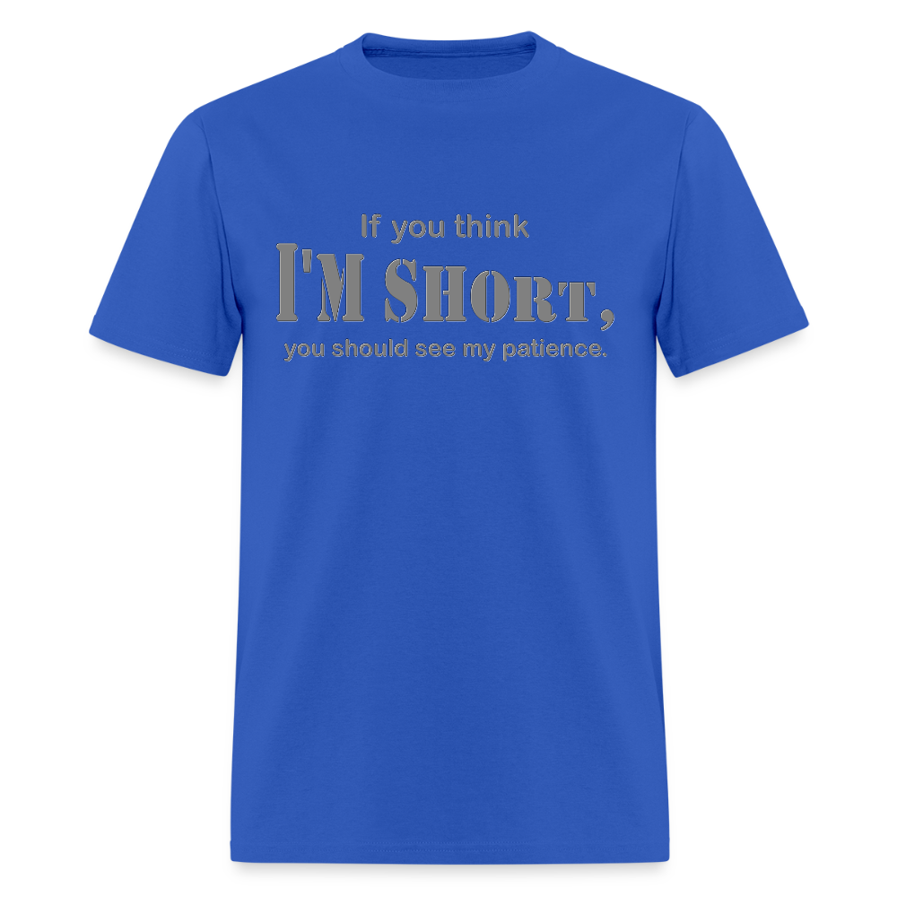 If You Think I'm Short You Should See My Patience Shirt, Gift For Him Her, Sarcastic Shirt, Funny Shirt, Sarcasm Shirt, For Men Women T Shirt - royal blue