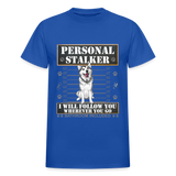 Personal Stalker Dog Lover Shirt, Pet Lover Shirt, Love My Dog More Than You, Funny Dog Shirt, Gift For Mom Dad, Bathroom Husky Dog T-Shirt - royal blue