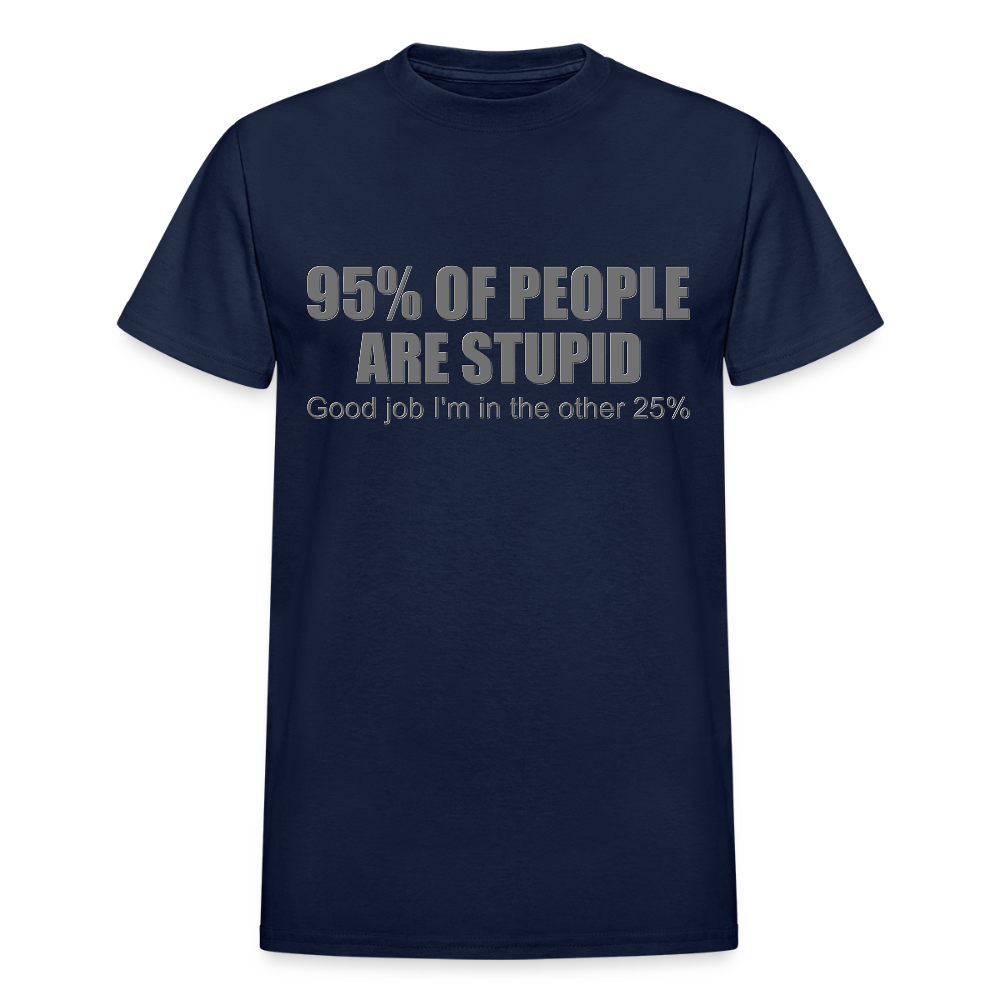 Funny Shirt, Ninety Five 95 Percent Of People Are Stupid T-Shirt, Good Job I'm In The Other 25 Percent, Adult Humor Shirt, Hilarious, Sarcastic Shirt - navy