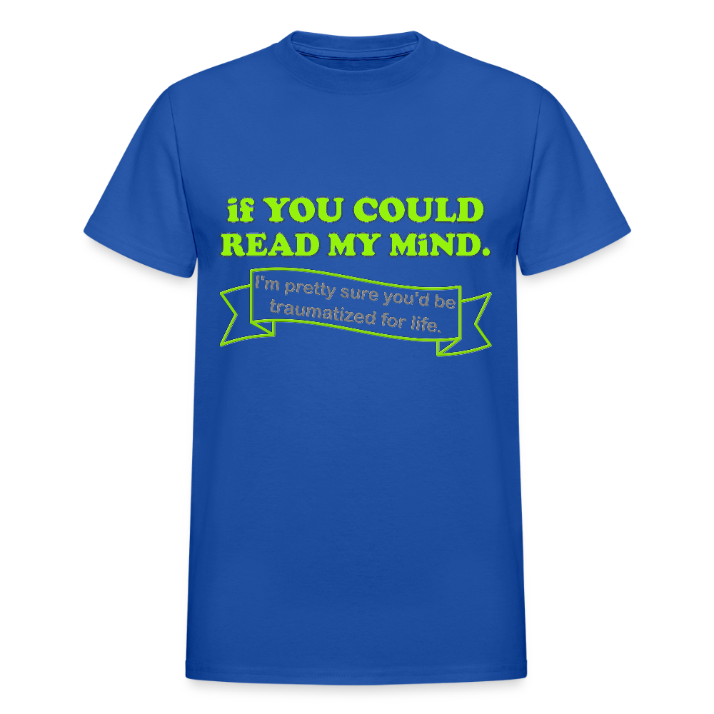 If You Could Read My Mind Shirt, I'm Pretty Sure You'd be Traumatized For Life T-shirt, Funny Gift Idea For Him Her Tee Shirt - royal blue