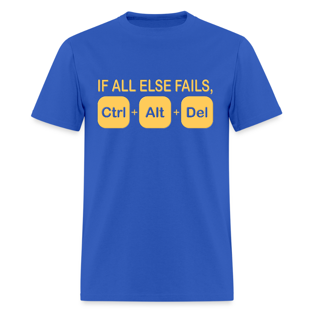 If all else fails ctrl alt del Shirt, Geek Nerd Shirt, Funny Computer Shirt, Quote Saying Shirt, IT Developer Shirt,Control Alt Delete Shirt - royal blue