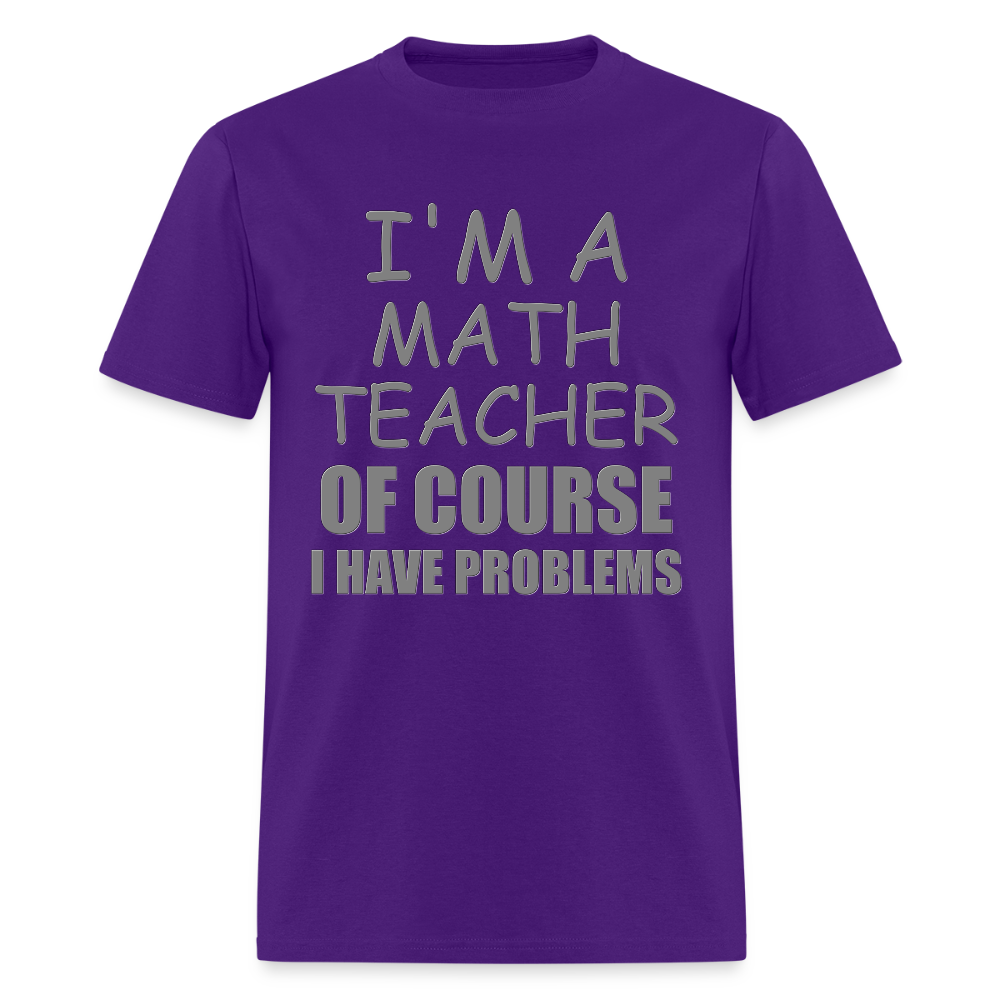 I'm A Math Teacher Shirt, Of Course I Have Problems Shirt, Mathematics Shirt, Mathematician Shirt, Funny Gift Idea Math - purple